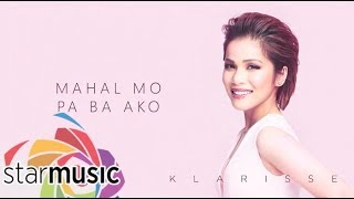 Klarisse De Guzman - Mahal Mo Pa Ba Ako (Audio) 🎵