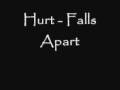 hurt - falls apart