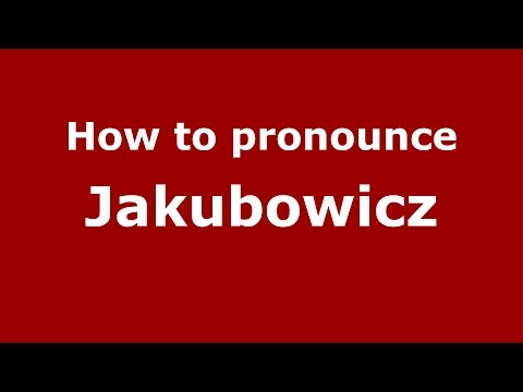 How to pronounce Jakubowicz