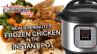 Meals in Minutes - Frozen Chicken in the Instant Pot - Adventures in Everyday Cooking