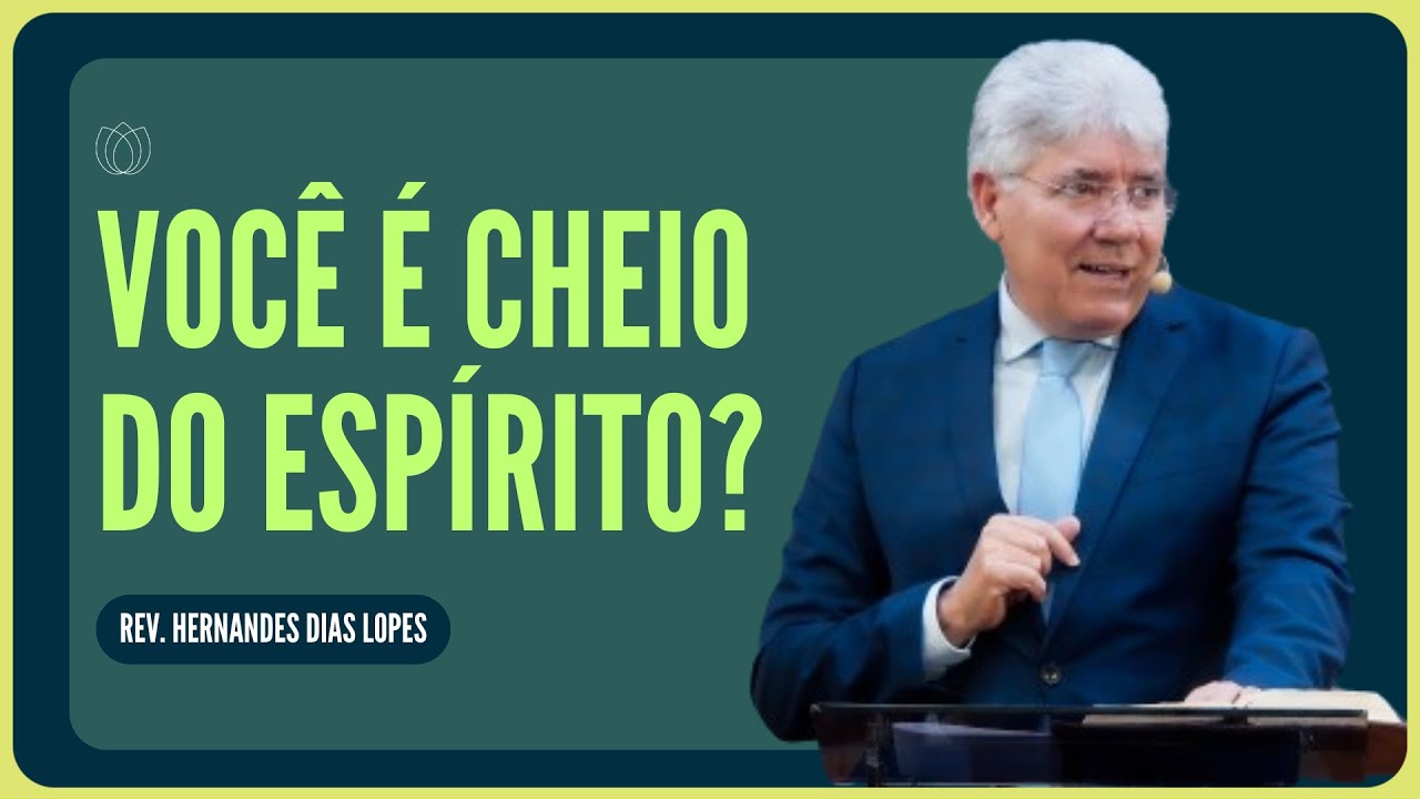 O QUE É SER CHEIO DO ESPÍRITO SANTO? | Rev. Hernandes Dias Lopes | IPP