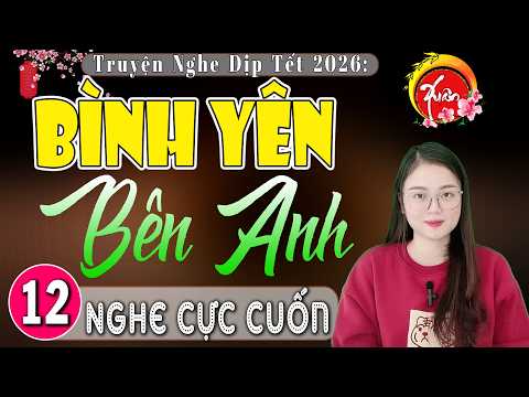 [Tập 12] BÌNH YÊN BÊN ANH - Truyện Nghe Dịp Tết Mới Nhất | Nghe MC Thu Huệ kể chuyện ngủ cực ngon
