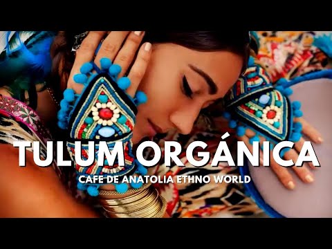 Ethno World - Tulum Orgánica (by Cafe De Anatolia) (#Best #Orgánica)