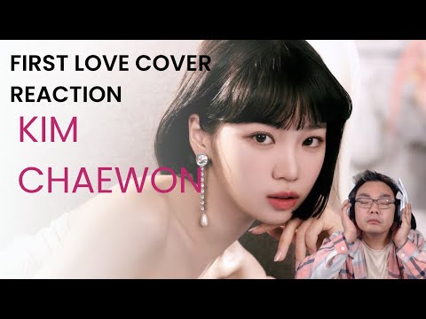 [COVER] KIM CHAEWON - First Love (원곡 : Hikaru Utada) reaction