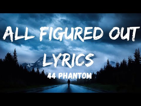 44 Phantom - All Figured Out Lyrics Video