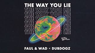Faul & Wad X Dubdogz - The Way You Lie