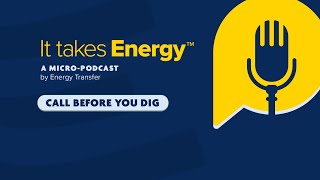 Energy Transfer's Micro Podcast Episode #7: Call 811 Before You Dig