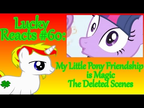 Lucky Reacts Episode 60: My Little Pony Friendship Is Magic The Deleted scenes.