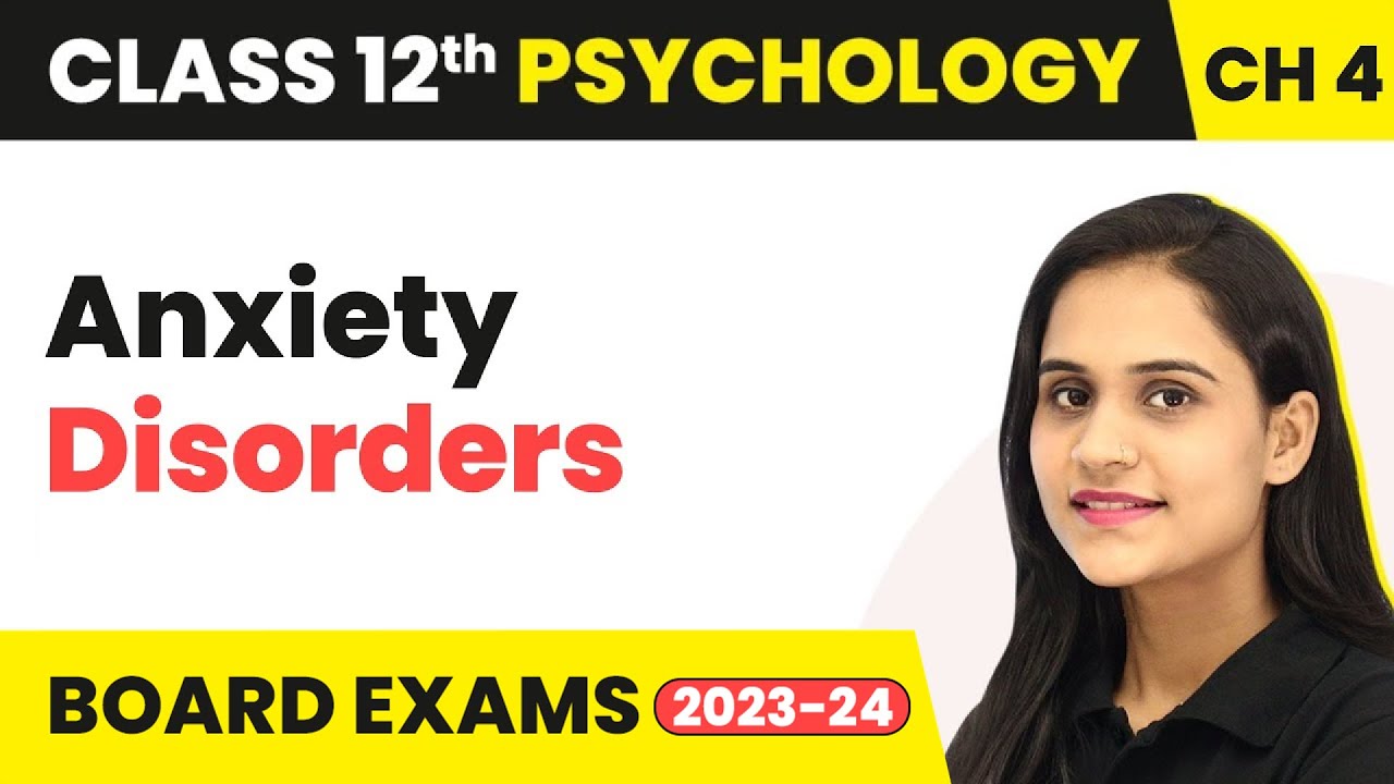Anxiety Disorders - Psychological Disorders | Class 12 Psychology Chapter 4