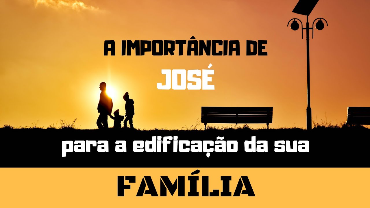A Importância de José para a edificação da sua Família