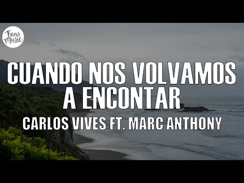 Carlos Vives - Cuando Nos Volvamos a Encontrar ft. Marc Anthony (Letra/Lyrics)