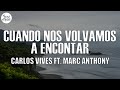 Carlos Vives - Cuando Nos Volvamos a Encontrar ft. Marc Anthony (Letra/Lyrics)