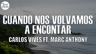 Carlos Vives - Cuando Nos Volvamos a Encontrar ft. Marc Anthony (Letra/Lyrics)