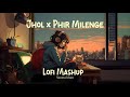 Jhol X Phir Milenge Lofi Mashup Savana Khan