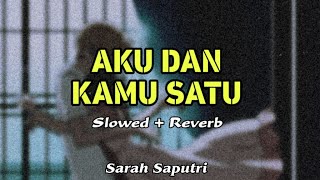 Download lagu Sarah Saputri - Aku Dan Kamu Satu (Slowed   Reverb) mp3