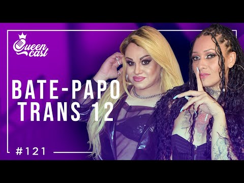 Especial BATE-PAPO TRANS 12 | QueenCast #121
