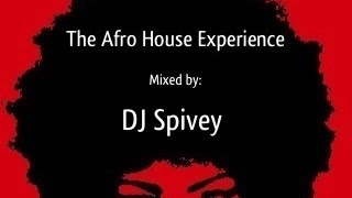 The Afro House Experience (Afro House Music Mix) Mixed by DJ Spivey