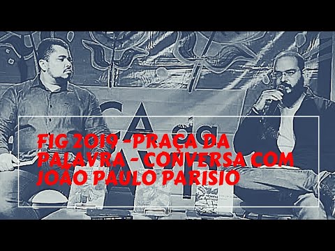 Conversa entre Amncio Siqueira e Joo Paulo Parisio - Praa da Palavra FIG 2019