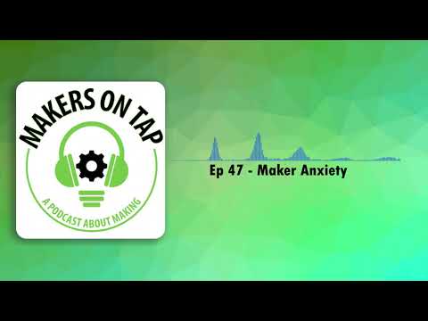 MOT 47 | Maker Anxiety