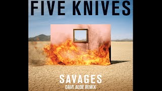 Five Knives - Savages (Dave Audé Remix)