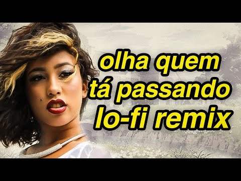 MC LYA QUEIROZ - OLHA QUEM TÁ PASSANDO [LO-FI REMIX]