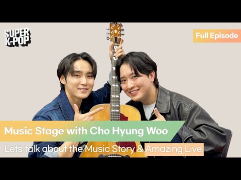 Music Stage with Cho Hyung Woo. Lets talk about the Music Story & Amazing Live.
