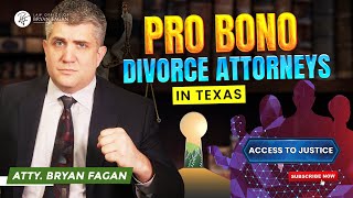 Access to Justice    Pro Bono Divorce Attorneys in Texas