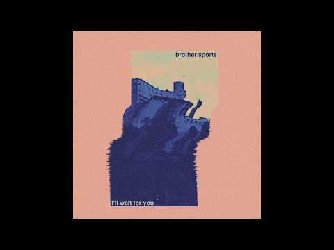 Brother Sports - I'll Wait for You