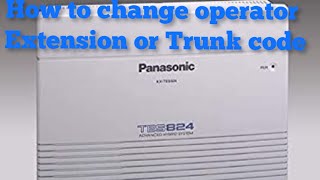 How to change operator extension in PANASONIC KX-TES 824 / KX-TA308 / TEB 308 or Trunk Dialing to 0