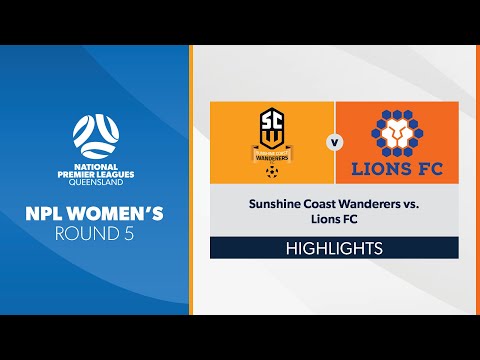 NPL Women's R5 - Sunshine Coast Wanderers vs. Lions FC Highlights