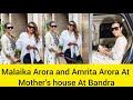 Bollywood Actress Malaika Arora And Amrita Arora At Mother S House In Bandra