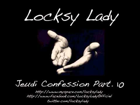 Jeudi Confession Part. 10 Freestyle Locksy Lady