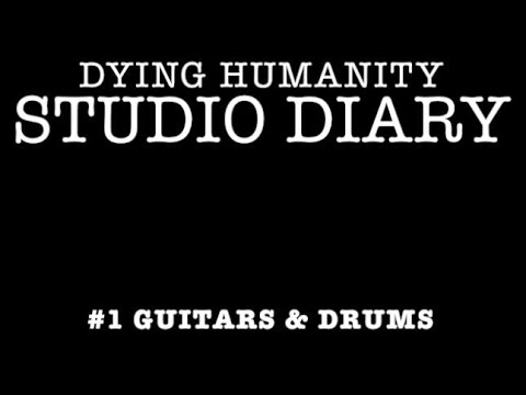 Dying Humanity - Studio Diary #1: Guitars&Drums