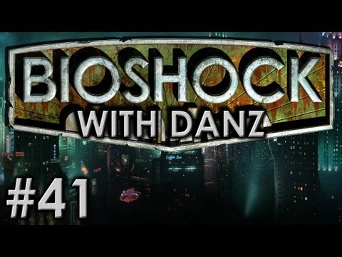 Bioshock w/ Danz Pt41 IMA BIG BOY!