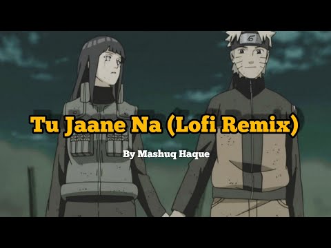 Tu Jaane Na | Lofi Remix | | Atif Aslam | Mashuq Haque