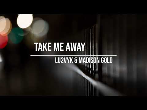 LU2VYK & Madison Gold - Take Me Away
