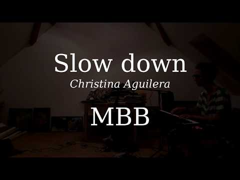 Slow down - Christina Aguilera // MBB