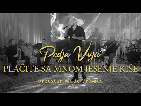 Pedja Vujic - Placite sa mnom jesenje kise (orkestar Vlade Vrcinca)