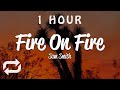 [1 HOUR 🕐 ] Sam Smith - Fire On Fire (Lyrics)