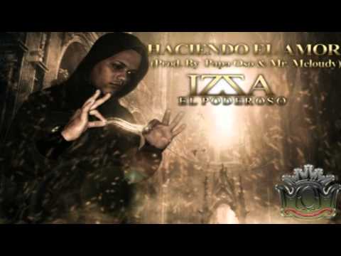 Izsa El Poderoso - Haciendo El Amor (Prod. by Papa Oso y Mr. Meloudy)
