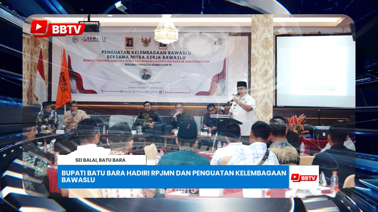 BUPATI BATU BARA HADIRI RPJMN DAN PENGUATAN KELEMBAGAAN BAWASLU