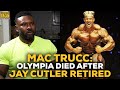 Mac Trucc: The Mr. Olympia Died After Jay Cutler Retired