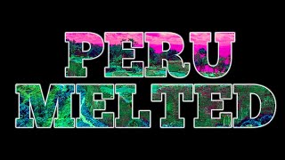 PERU MELTED with TheTruthSeeker69 & CFM (Re-Post)