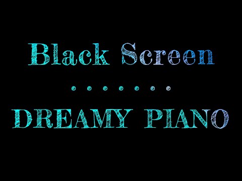 Dreamy Piano | Dark Screen | Sleep Music Piano | Black Screen Sleep Music | 10 Hours