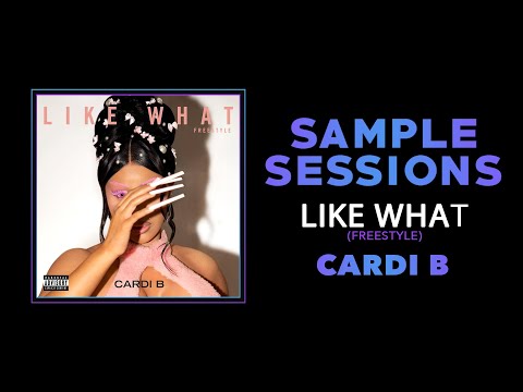 Sample Sessions - Episode 325: Like What (Freestyle) - Cardi B