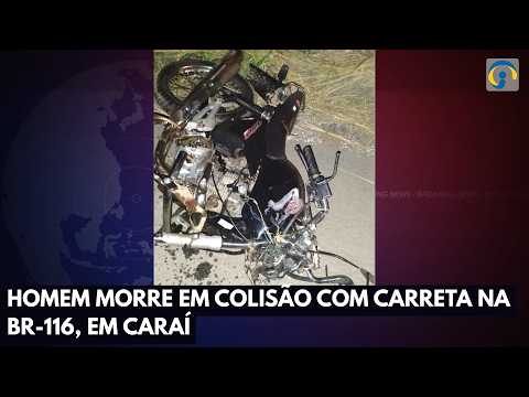 Homem morre em colisão com carreta na BR-116, em Caraí
