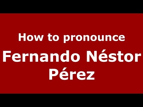 How to pronounce Fernando Néstor Pérez (Argentine Spanish/Argentina) - PronounceNames.com