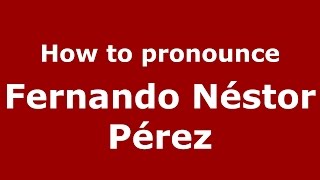 How to pronounce Fernando Néstor Pérez