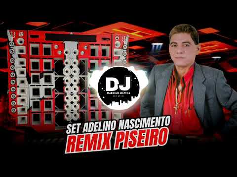 SET ADELINO NASCIMENTO REMIX PISEIRO