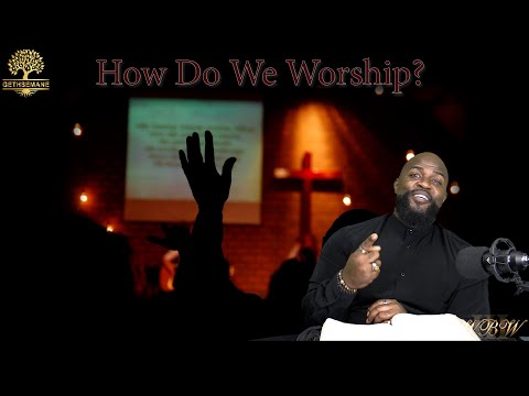 "How Do We Worship?" Gethsemane/ Willie B. Williams III
